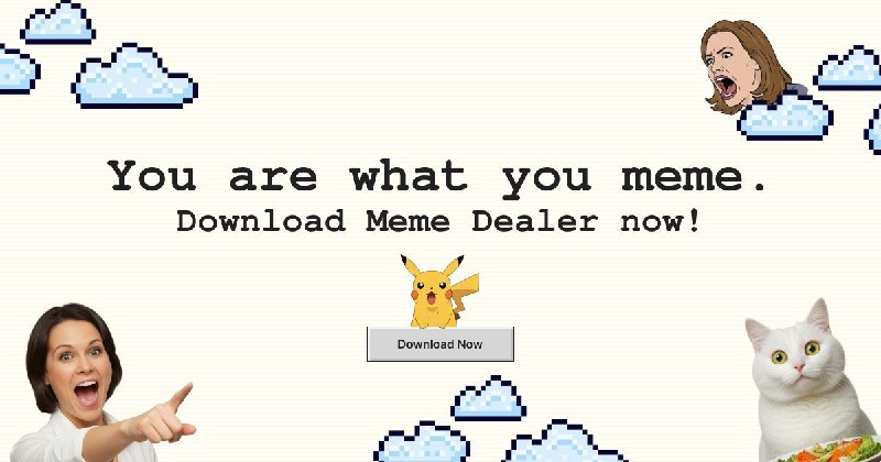 2. Meme Dealer标语：你就是你所玩梗的样子；人如其梗解释：“meme”常见意思是“网络迷因；梗” ，这句话的表达有点类似“You are what you eat（人如其食；吃什么成什么样子）”，所以意译为上述两种表达，强调一个人展现出的形象、特点和他平时喜欢玩的梗相关