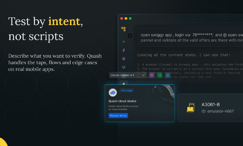6. Quash标语：一款无需脚本即可运行测试的移动应用质量保证工具 解释：“mobile QA agent”直译为“移动质量保证代理”，在日常语境中，结合其功能描述，理解为“移动应用质量保证工具”更通俗易懂；“runs tests without scripts”就是“无需脚本即可运行测试”