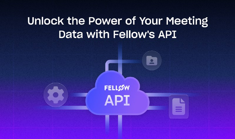 5. Fellow API标语：根据会议记录和人工智能笔记创建自定义工作流程