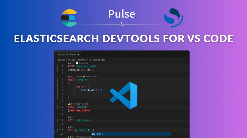 6. Elasticsearch DevTools for VS Code标语：由Pulse公司打造的适用于Elasticsearch和OpenSearch的集成开发环境（IDE）开发工具介绍：在你的集成开发环境（IDE）中就能拥有类似 Kibana 开发工具的界面，而且功能比以往更强大