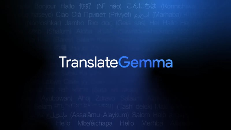 3. TranslateGemma 标语：谷歌模型开启翻译功能，支持 55 种语言